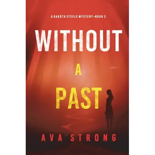 Without A Past (A Dakota Steele FBI Suspense Thriller-Book 3)