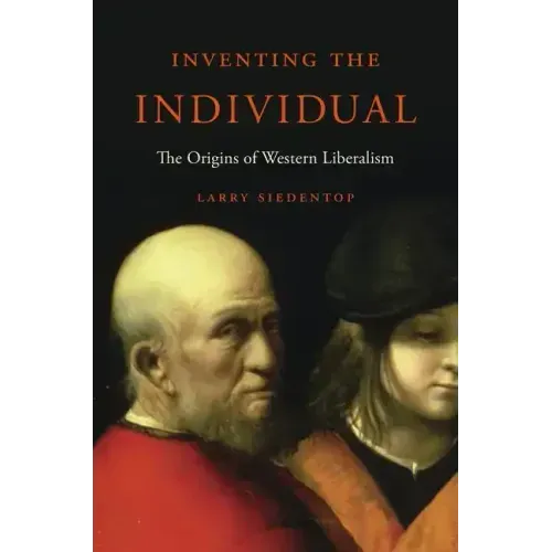 Inventing the Individual: The Origins of Western Liberalism