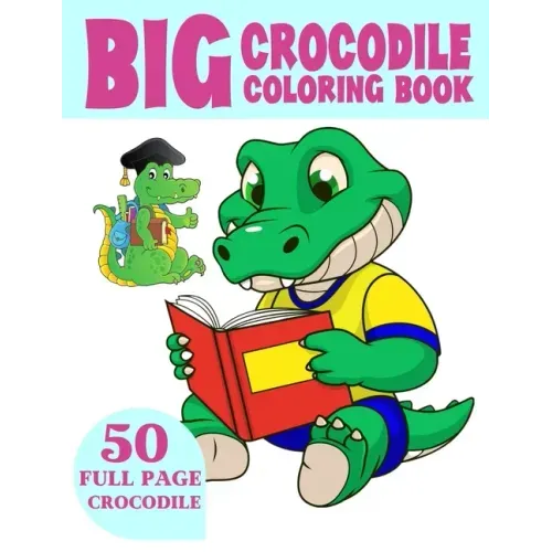The Big Crocodile Coloring Book: Alligators Coloring Book For Toddlers