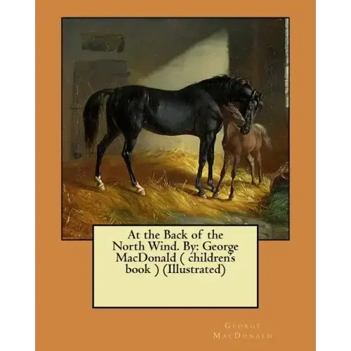 At the Back of the North Wind. By: George MacDonald ( children's book ) (Illustrated)