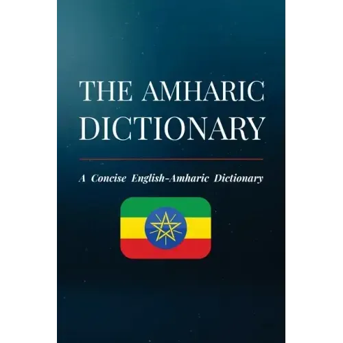 The Amharic Dictionary: A Concise English-Amharic Dictionary