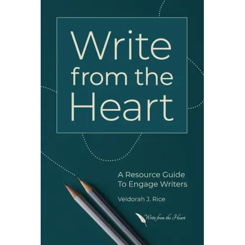 Write from the Heart: A Resource Guide to Engage Writers