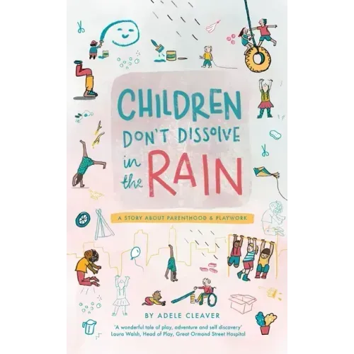 Children don't dissolve in the rain: A story about parenthood and playwork