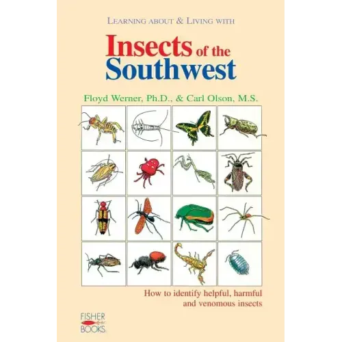 Insects of the Southwest: How to Identify Helpful, Harmful, and Venomous Insects