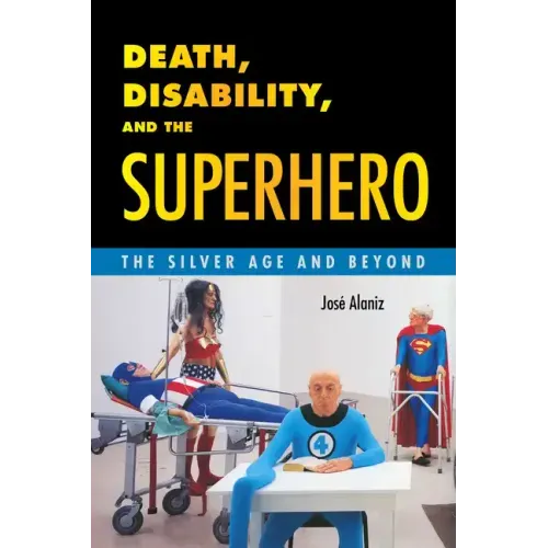 Death, Disability, and the Superhero: The Silver Age and Beyond