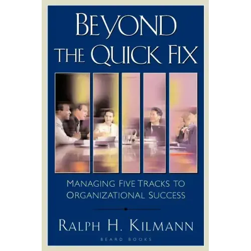 Beyond the Quick Fix: Managing Five Tracks to Organizational Success