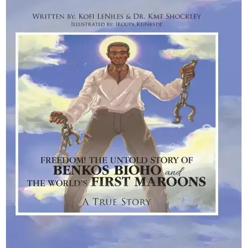 Freedom! the Untold Story of Benkos Bioho and the World's First Maroons: A True Story