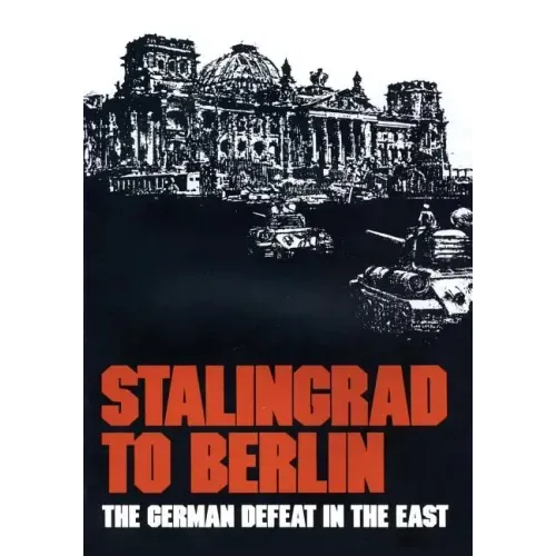 Stalingrad to Berlin: The German Defeat in the East