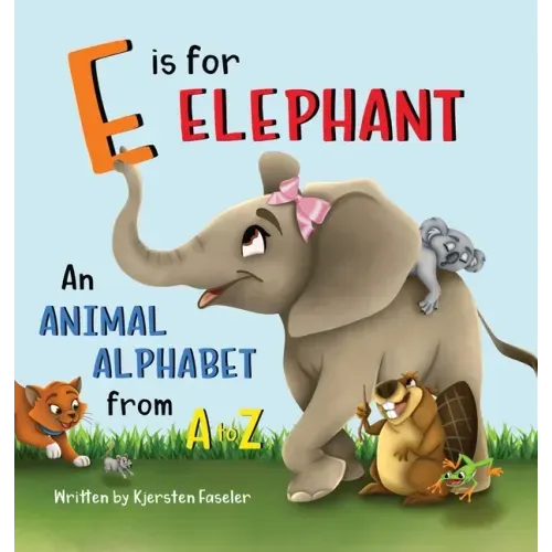 E is for Elephant: An Animal Alphabet from A to Z