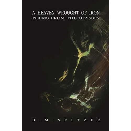 A Heaven Wrought of Iron: Poems from the Odyssey