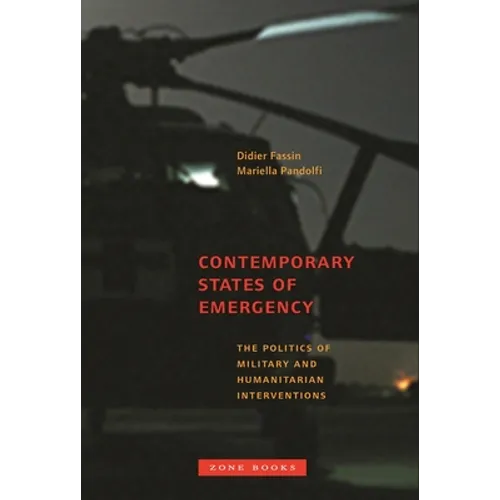 Contemporary States of Emergency: The Politics of Military and Humanitarian Interventions