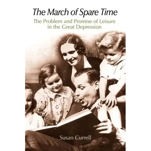 The March of Spare Time: The Problem and Promise of Leisure in the Great Depression