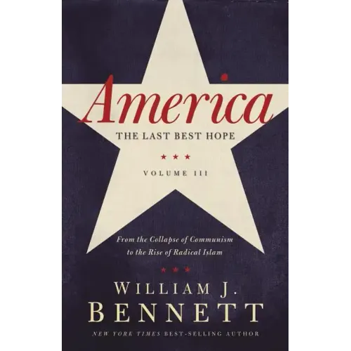 America: The Last Best Hope, Volume III: From the Collapse of Communism to the Rise of Radical Islam