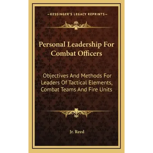 Personal Leadership for Combat Officers: Objectives and Methods for Leaders of Tactical Elements, Combat Teams and Fire Units