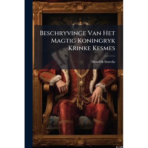 Beschryvinge Van Het Magtig Koningryk Krinke Kesmes