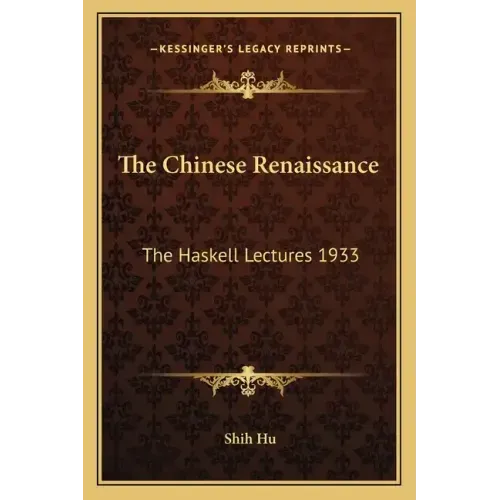 The Chinese Renaissance: The Haskell Lectures 1933