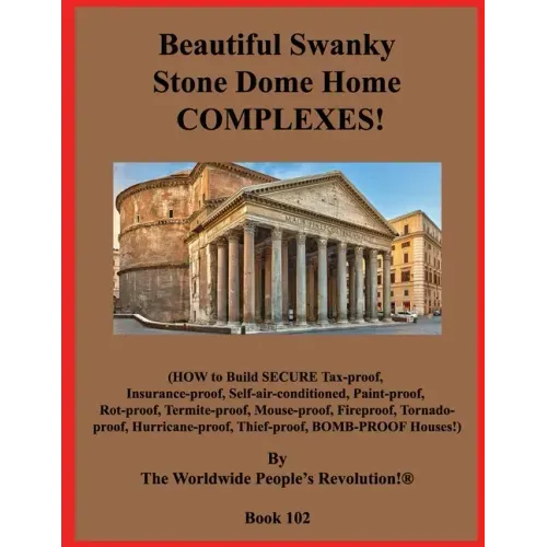 Beautiful Swanky Stone Dome Home COMPLEXES!: (HOW to Build SECURE Tax-proof, Insurance-proof, Self-air-conditioned, Paint-proof, Rot-proof, Termite-pr