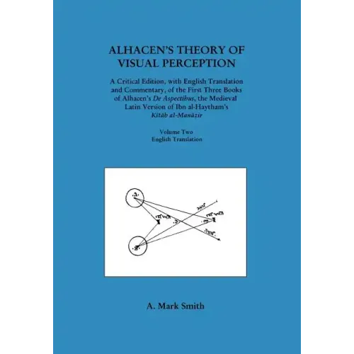Alhacen's Theory of Visual Perception (First Three Books of Alhacen's de Aspectibus), Volume Two--English Translation: Transactions, American Philosop