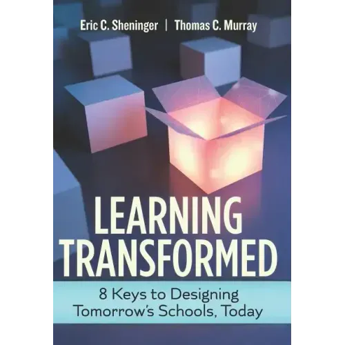 Learning Transformed: 8 Keys to Designing Tomorrow's Schools, Today