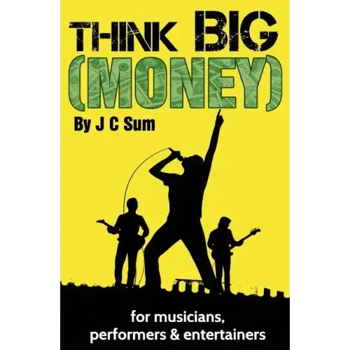 Think Big (Money) for Musicians, Performers & Entertainers