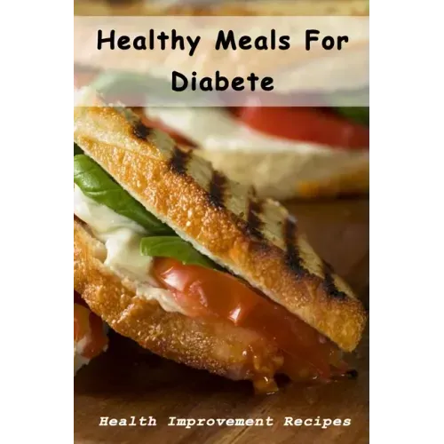 Healthy Meals For Diabete: Health Improvement Recipes: Diabetic Meal Cookbook
