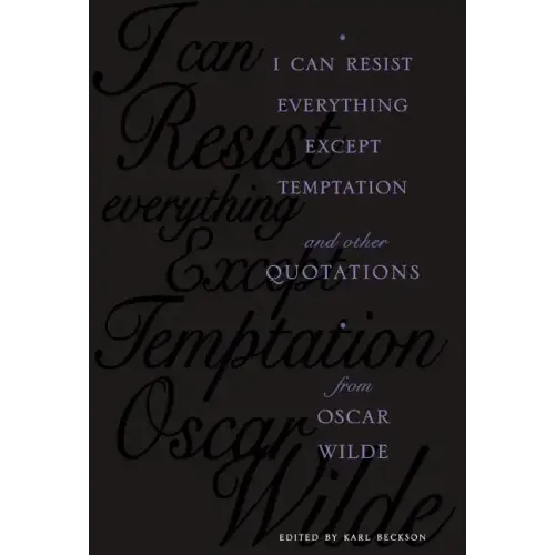 I Can Resist Everything Except Temptation: And Other Quotations from Oscar Wilde