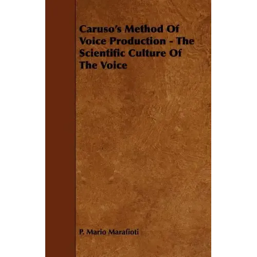 Caruso's Method Of Voice Production - The Scientific Culture Of The Voice