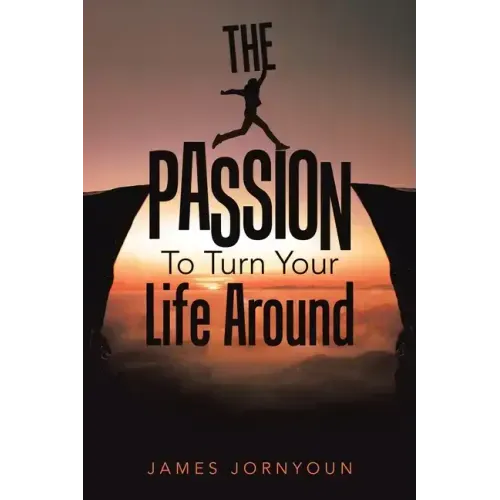 The Passion to Turn Your Life Around