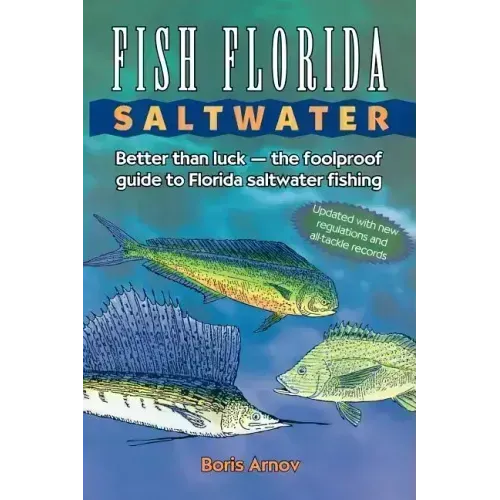 Fish Florida Saltwater: Better Than Luck-The Foolproof Guide to Florida Saltwater Fishing