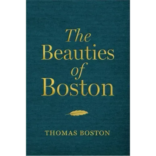 The Beauties of Boston: A Selection of the Writings of Thomas Boston