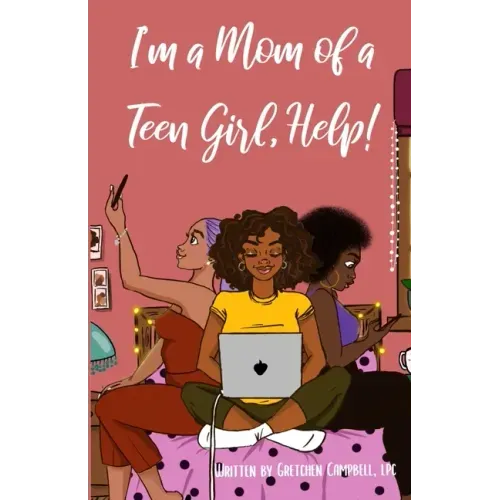 I'm a Mom of a Teen Girl, Help!