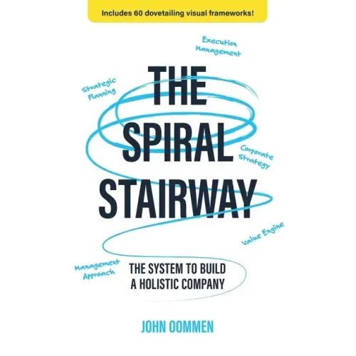 The Spiral Stairway: The System To Build A Holistic Company