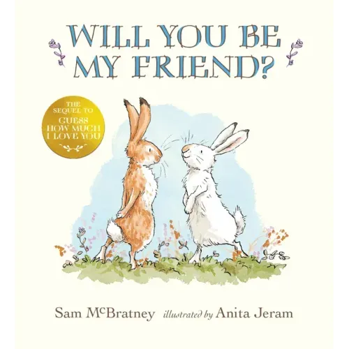 Will You Be My Friend?: (Discover Little Nutbrown Hare's New Friendship in This Follow-Up to 'Guess How Much I Love You' - For Toddlers and Preschoole