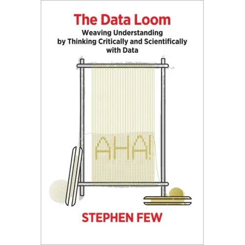 The Data Loom: Weaving Understanding by Thinking Critically and Scientifically with Data