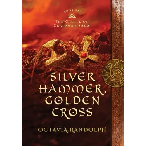 Silver Hammer, Golden Cross: Book Six of The Circle of Ceridwen Saga
