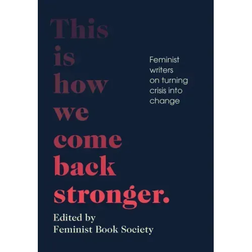 This Is How We Come Back Stronger: Feminist Writers on Turning Crisis Into Change