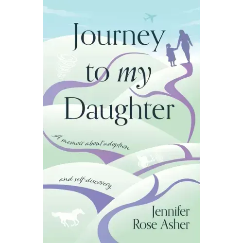 Journey to My Daughter: A Memoir about Adoption and Self-Discovery