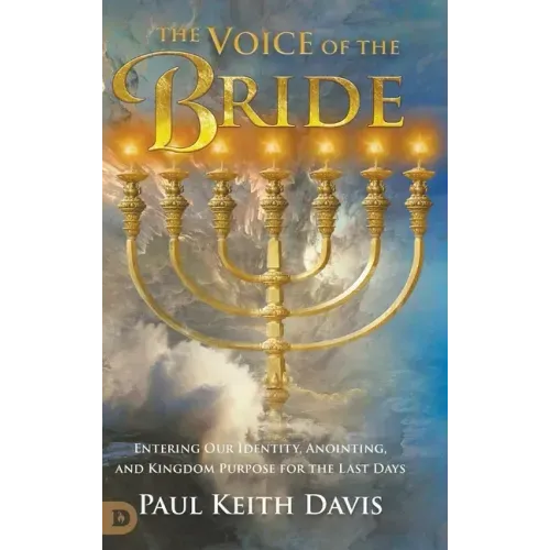 The Voice of the Bride: Entering Our Identity, Anointing, and Kingdom Purpose for the Last Days