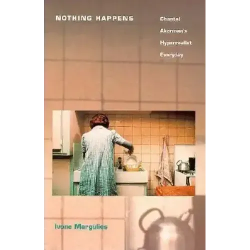 Nothing Happens: Chantal Akerman's Hyperrealist Everyday