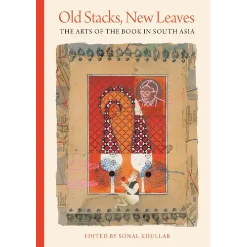 Old Stacks, New Leaves: The Arts of the Book in South Asia