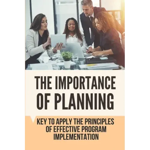 The Importance Of Planning: Key To Apply The Principles Of Effective Program Implementation