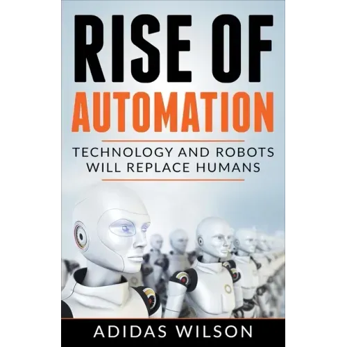 Rise of Automation - Technology and Robots Will Replace Humans