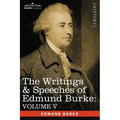The Writings & Speeches of Edmund Burke: Volume V - Observations on the Conduct of the Minority; Thoughts and Details on Scarcity; Three Letters to a
