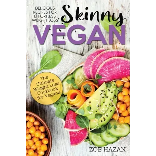 The Skinny Vegan Cookbook: Easy Weight Loss With A Plant Based Diet - Recipes Include Oil-Free Mayo, Pizza, Burgers, Chocolate Fudge Brownies etc