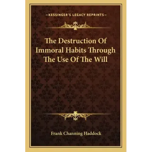 The Destruction of Immoral Habits Through the Use of the Will