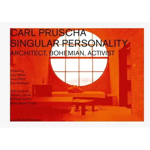 Carl Pruscha: Singular Personality: Architect, Bohemian, Activist