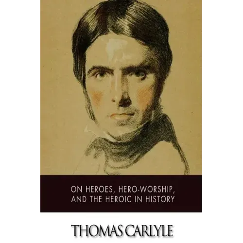 On Heroes, Hero-Worship, and The Heroic in History