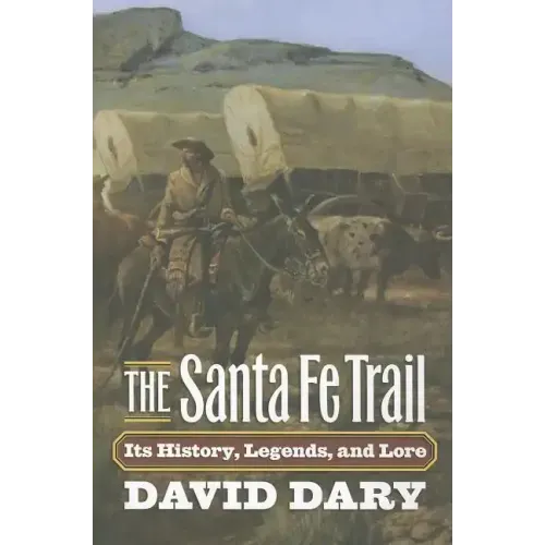 The Santa Fe Trail: Its History, Legends, and Lore