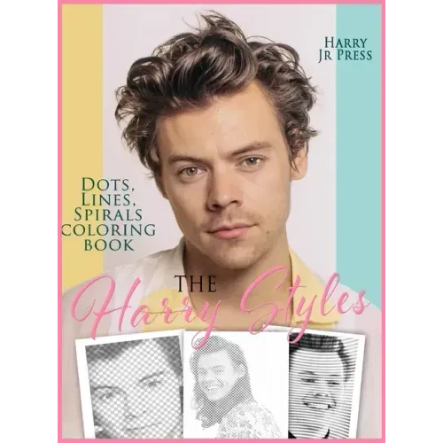 The Harry Styles Dots Lines Spirals Coloring Book: The Coloring Book for All Fans of Harry Styles With Easy, Fun and Relaxing Design