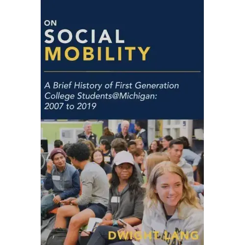 On Social Mobility: A Brief History of First-Generation College Students@michigan: 2007 to 2019